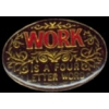 WORK IS A FOUR LETTER WORD PIN